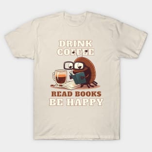 Drink Coffee, Read Books, Be Happy T-Shirt